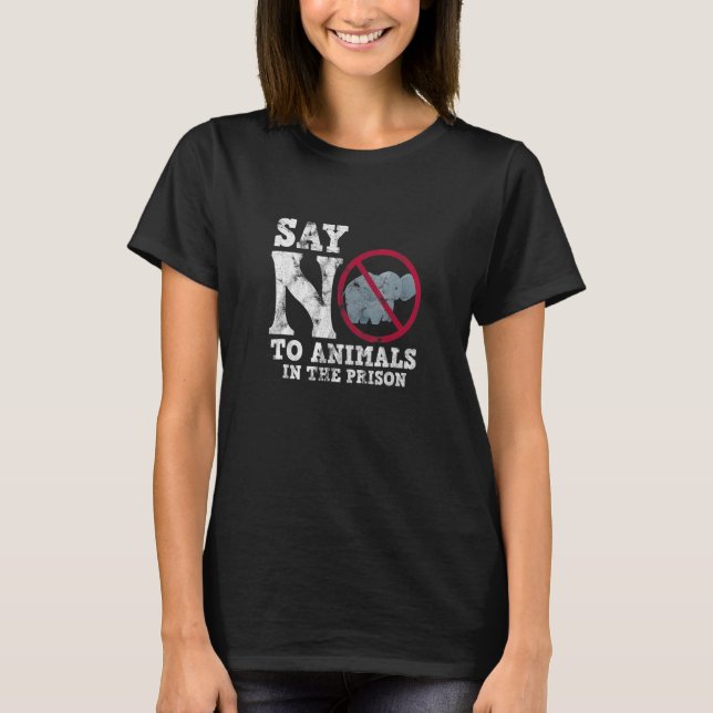 Elephant Conservation Say No To Animals In The Pri T-Shirt (Front)