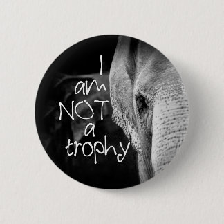 Elephant face button - I Am Not A Trophy