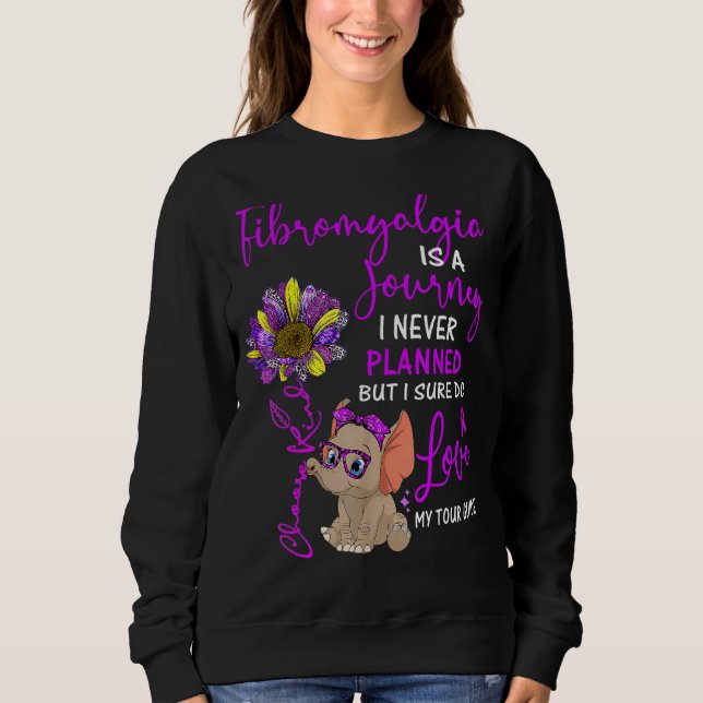 Elephant Fibromyalgia Is A Journey I Never Planned Sweatshirt (Front)