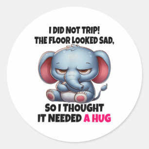 Elephant I Did Not Trip The Floor Looked Sad So I Classic Round Sticker