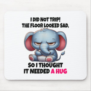 Elephant I Did Not Trip The Floor Looked Sad So I  Mouse Pad