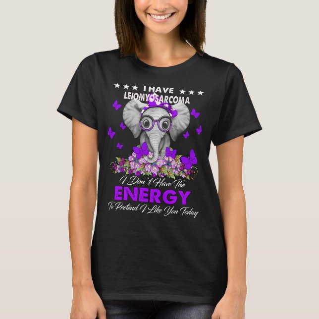 Elephant I Have LEIOMYOSARCOMA I don't Have The  T-Shirt (Front)