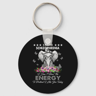 Elephant I Have Schizophrenia I Dont Have The Ene  Keychain