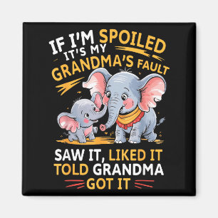 Elephant If Im Spoiled Its My Grandmas Fault Saw I Magnet