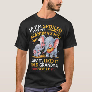 Elephant If Im Spoiled Its My Grandmas Fault Saw I T-Shirt