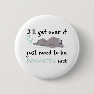 Elephant I'll Get Over It I Just Need To Be  2 Inch Round Button