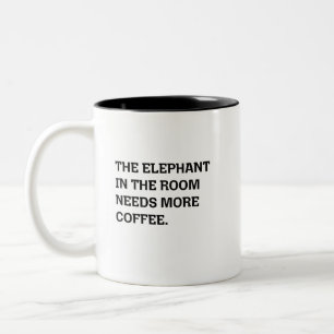 Elephant In The Room Needs More Coffee Humour Two-Tone Coffee Mug