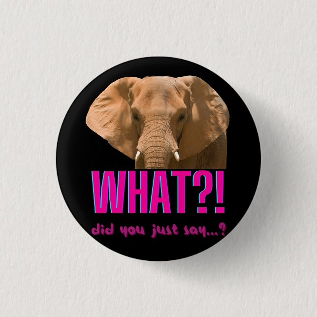 Elephant What Did You Just Say? 1 Inch Round Button (Front)