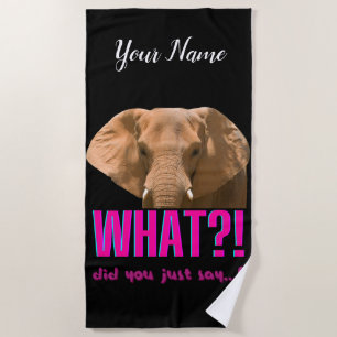 Elephant What Did You Just Say? Beach Towel