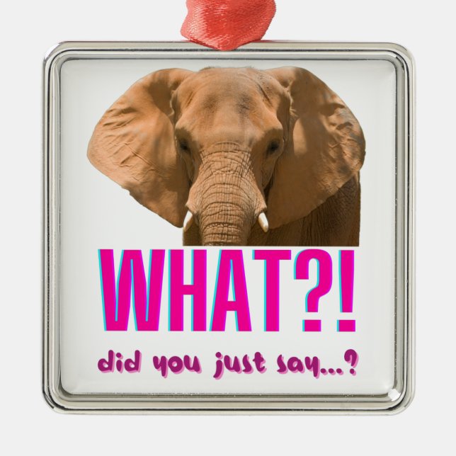 Elephant What Did You Just Say? Metal Ornament (Front)