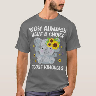 Elephant You Always Have A Choice Choose Kindness T-Shirt