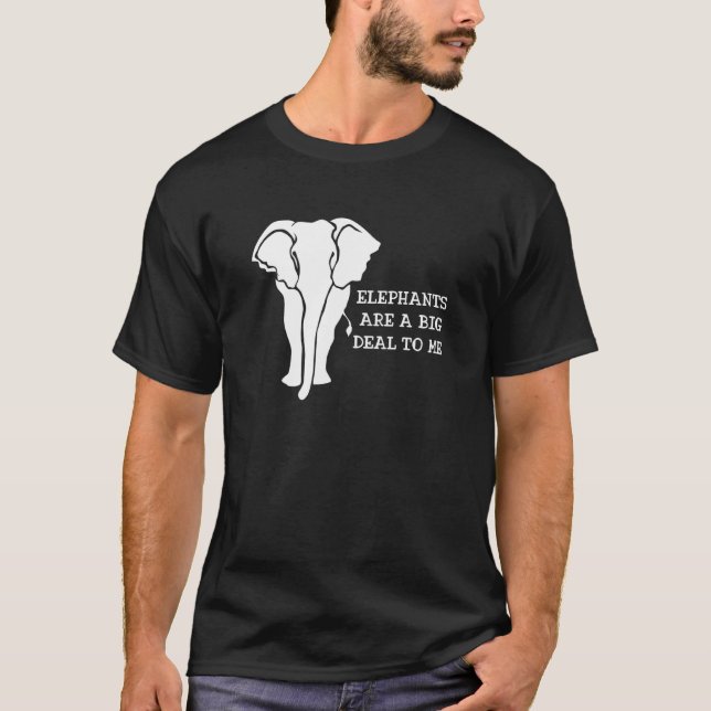 Elephants Are A Big Deal To Me  Pachyderms T-Shirt (Front)