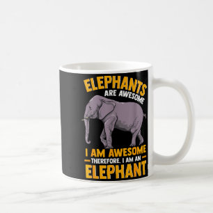 Elephants Are Awesome I Am Awesome - Funny Elephan Coffee Mug