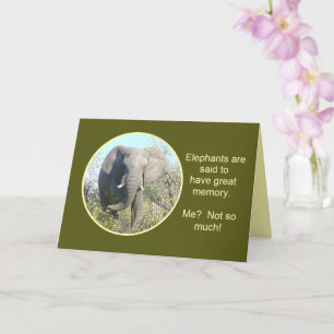 ELEPHANTS HAVE GOOD MEMORY, ME, NOT SO MUCH CARD