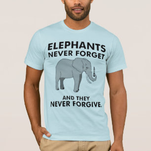 Elephants Never Forget T-Shirt