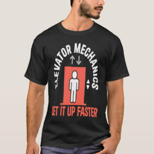 Elevator Mechanic Get It Up Faster Elevator Techni T-Shirt