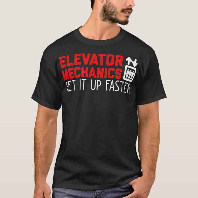 Elevator Mechanic Get Up Faster Elevator T-Shirt (Front)