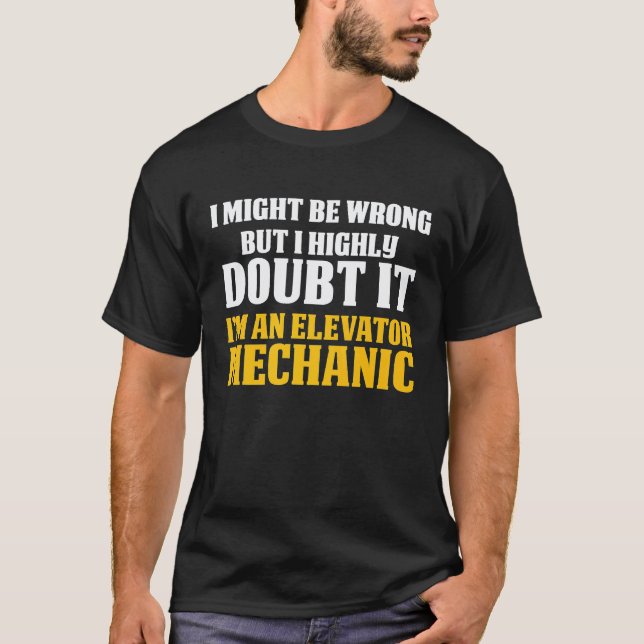 Elevator Mechanic Maintenance Doubt Technician T-Shirt (Front)
