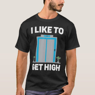 Elevator mechanic technician I like to get high T-Shirt