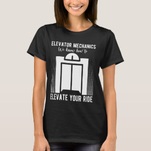 Elevator Mechanic We Know How To Elevate Elevator T-Shirt