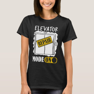 Elevator Repair Mode On Elevator Inspector Lift Op T-Shirt