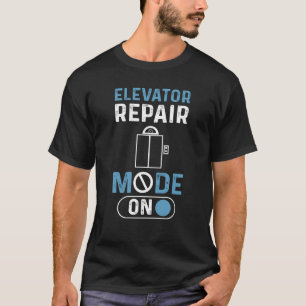 Elevator Repair Mode On Elevator Mechanic Elevator T-Shirt