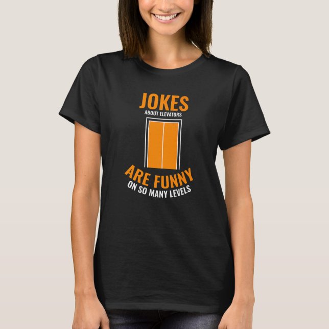 Elevators Lift I Jokes About Elevators I Elevator  T-Shirt (Front)