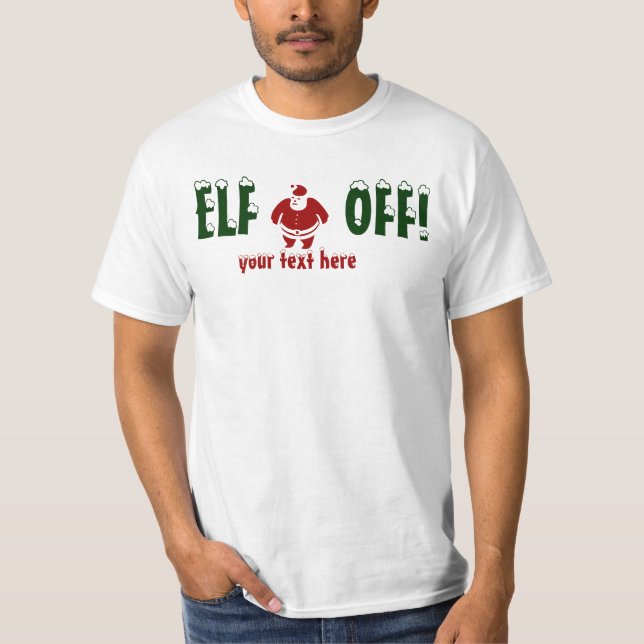 ELF OFF,SANTA T-shirt YOUR TEXT (Front)