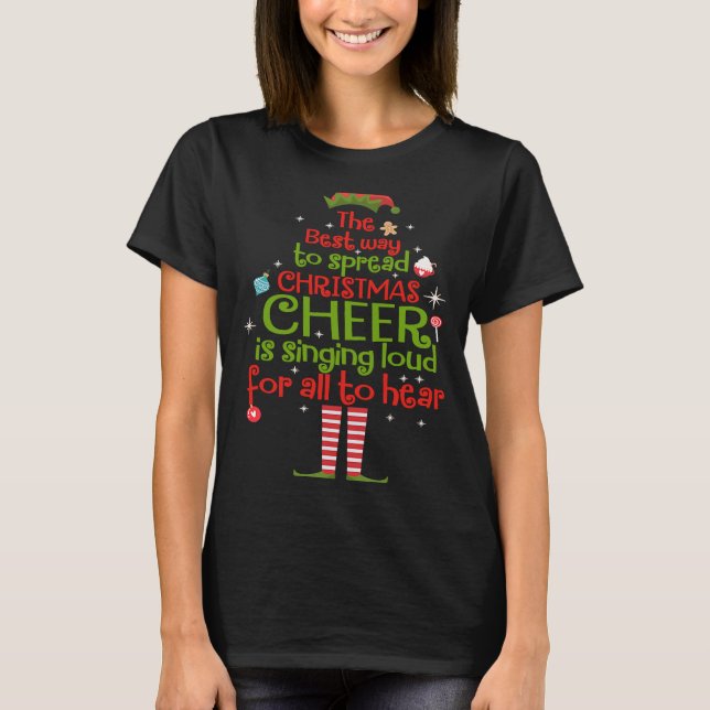 Elf The Best Way To Spread Christmas Cheer Is Sing T-Shirt (Front)