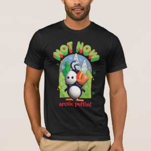Elf the Movie   Not Now Arctic Puffin! T-Shirt