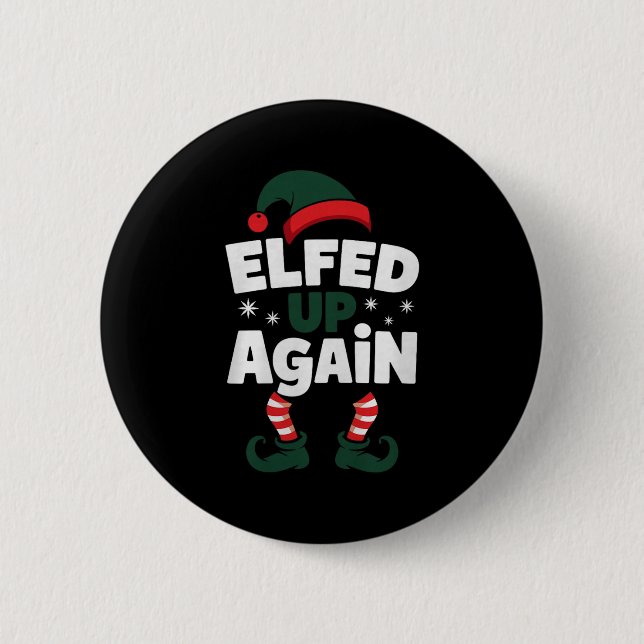 Elfed Up Again Holiday Humor Naughty Nice Elf Chri 2 Inch Round Button (Front)