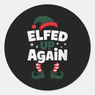 Elfed Up Again Holiday Humor Naughty Nice Elf Chri Classic Round Sticker