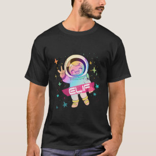 Elif - Adorable Girl Name With Cute Astronaut T-Shirt