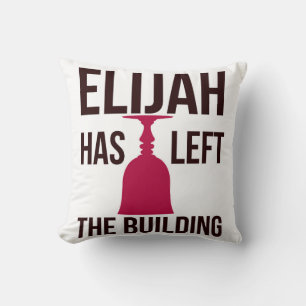 Elijah Has Left the Building. Passover Seder Throw Pillow
