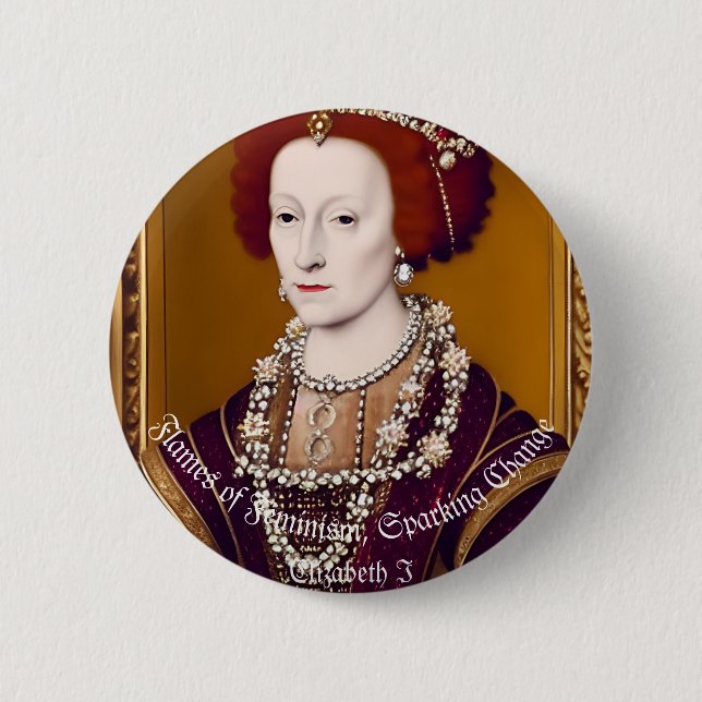Elizebeth I: Flames of Feminism  2 Inch Round Button (Front)