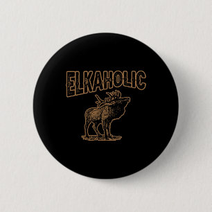 Elkaholic Deer Hunting Moose Hunter Gifts Camping 2 Inch Round Button