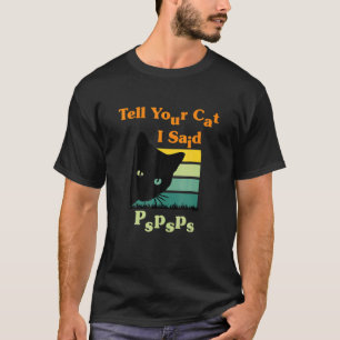 Ell Your Cat I Said Pspsps Vintage T-Shirt