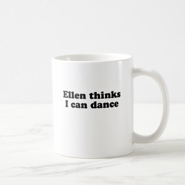 Ellen thinks I can dance Coffee Mug (Right)