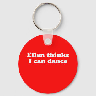 Ellen thinks I can dance Keychain