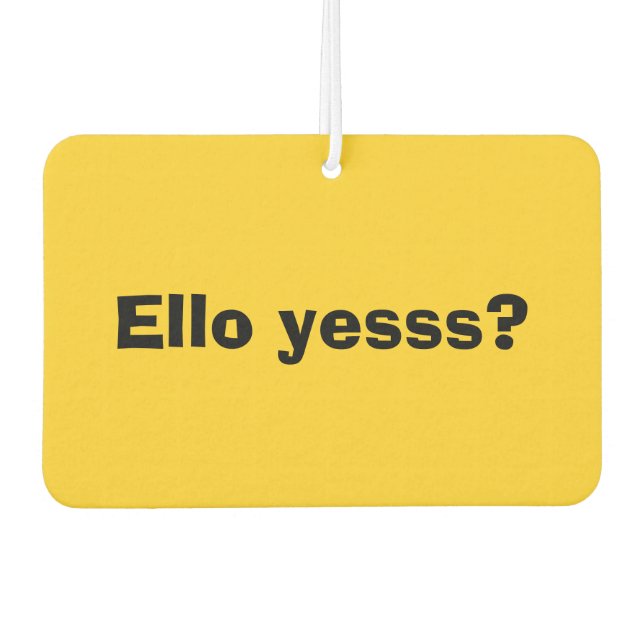 Ello Yesss Funny Quote with Black Text Air Freshener (Front)