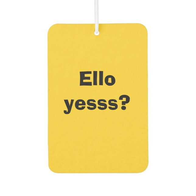 Ello Yesss Funny Quote with Black Text Air Freshener (Front)