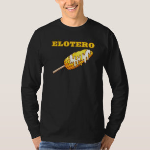 Elotero Spanish Sayings From Mexican Food Corn On T-Shirt