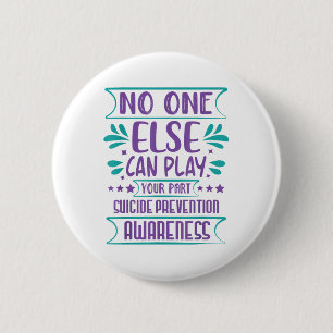 Else Can Play Your Part Suicide Prevention Awarene 2 Inch Round Button