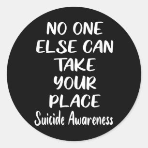 Else Can Take Your Place Suicide Awareness _1 Classic Round Sticker