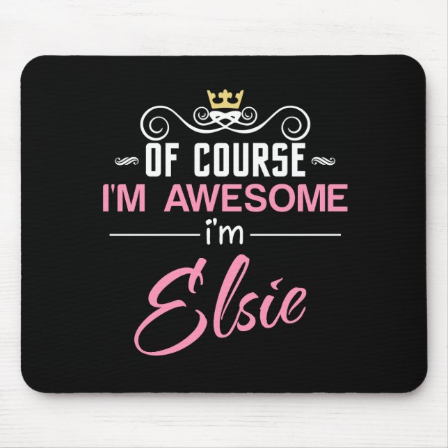 Elsie Of Course I'm Awesome Name Mouse Pad (Front)