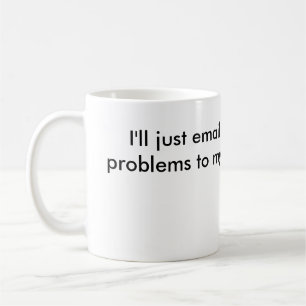 "Email My Problems" Mug