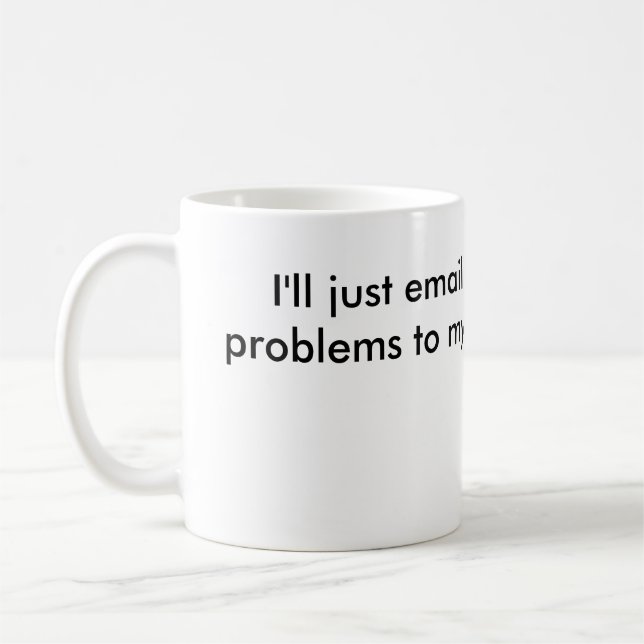 "Email My Problems" Mug (Left)