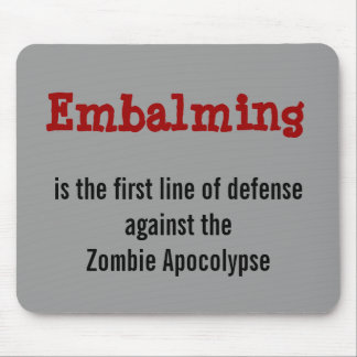 Embalming against the Zombie Apocolypse mousepad