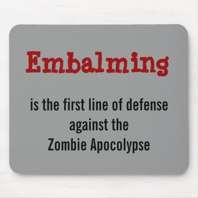 Embalming against the Zombie Apocolypse mousepad (Front)