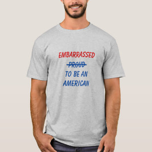 Embarrassed To Be American T-Shirt